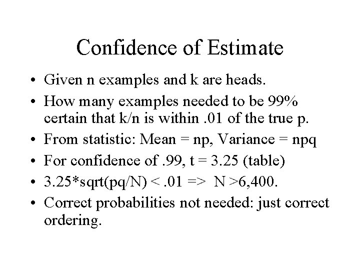 Confidence of Estimate • Given n examples and k are heads. • How many