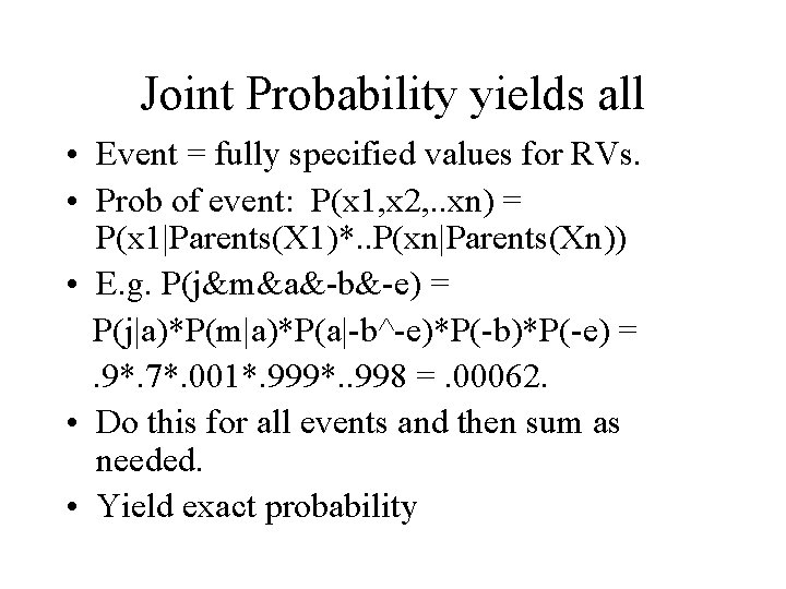 Joint Probability yields all • Event = fully specified values for RVs. • Prob