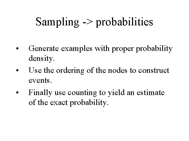 Sampling -> probabilities • • • Generate examples with proper probability density. Use the