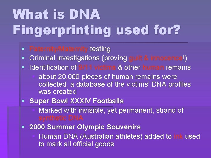 What is DNA Fingerprinting used for? § Paternity/Maternity testing § Criminal investigations (proving guilt