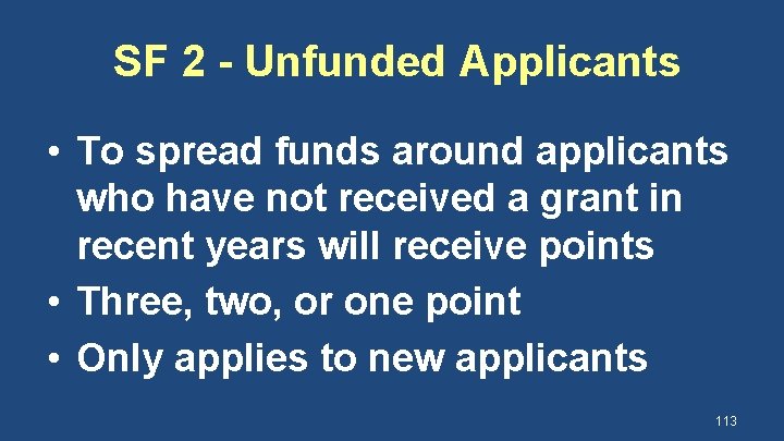 SF 2 - Unfunded Applicants • To spread funds around applicants who have not