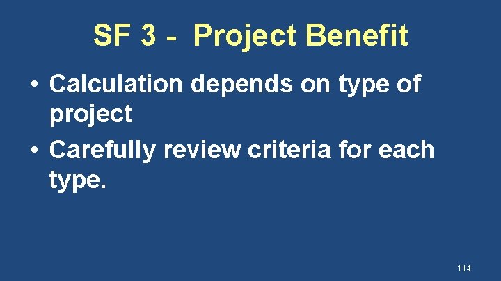 SF 3 - Project Benefit • Calculation depends on type of project • Carefully