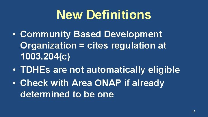 New Definitions • Community Based Development Organization = cites regulation at 1003. 204(c) •