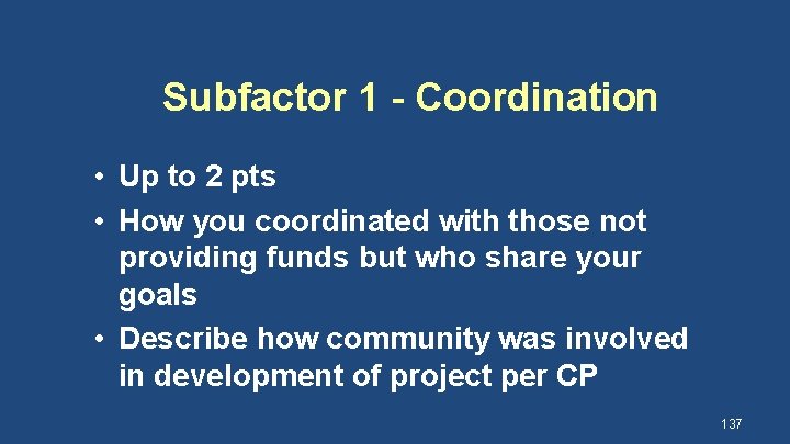 Subfactor 1 - Coordination • Up to 2 pts • How you coordinated with
