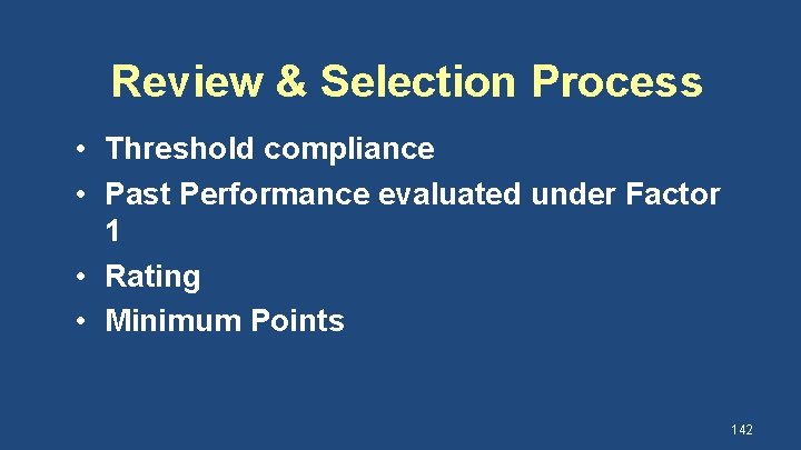 Review & Selection Process • Threshold compliance • Past Performance evaluated under Factor 1