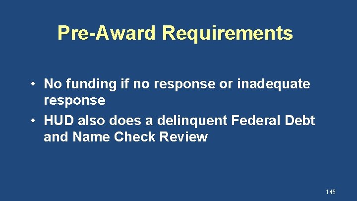 Pre-Award Requirements • No funding if no response or inadequate response • HUD also