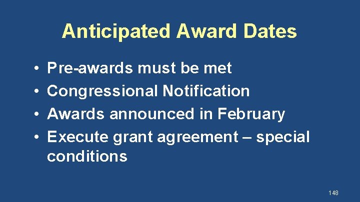 Anticipated Award Dates • • Pre-awards must be met Congressional Notification Awards announced in