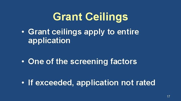 Grant Ceilings • Grant ceilings apply to entire application • One of the screening