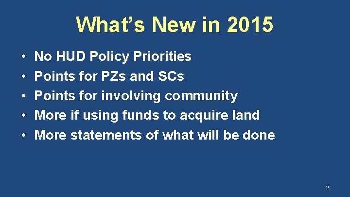 What’s New in 2015 • • • No HUD Policy Priorities Points for PZs