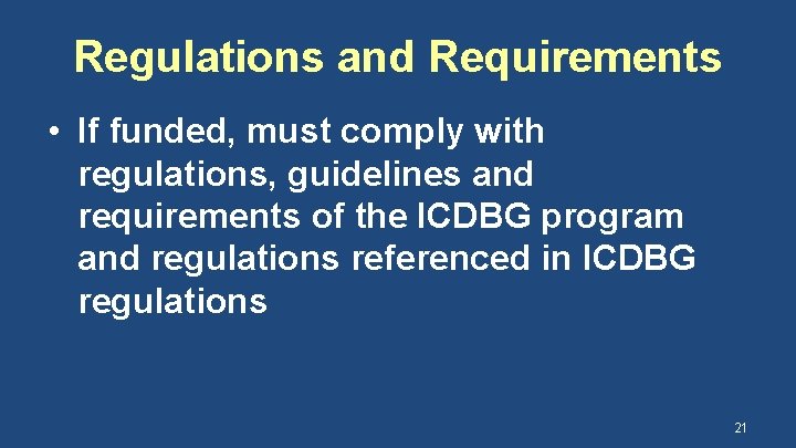 Regulations and Requirements • If funded, must comply with regulations, guidelines and requirements of