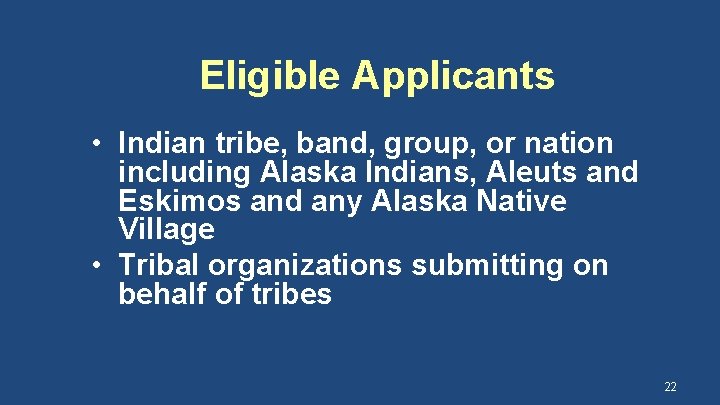 Eligible Applicants • Indian tribe, band, group, or nation including Alaska Indians, Aleuts and