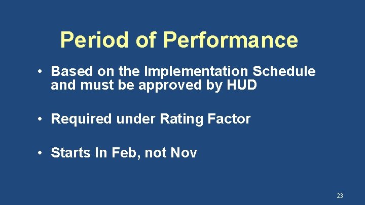 Period of Performance • Based on the Implementation Schedule and must be approved by