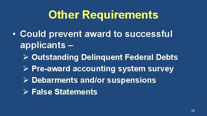 Other Requirements • Could prevent award to successful applicants – Ø Outstanding Delinquent Federal