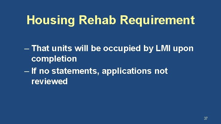 Housing Rehab Requirement – That units will be occupied by LMI upon completion –