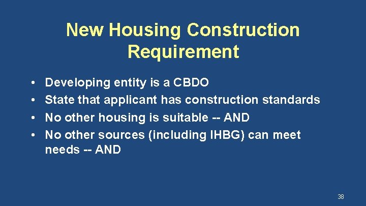 New Housing Construction Requirement • • Developing entity is a CBDO State that applicant