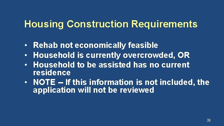 Housing Construction Requirements • Rehab not economically feasible • Household is currently overcrowded, OR