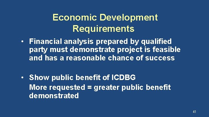 Economic Development Requirements • Financial analysis prepared by qualified party must demonstrate project is