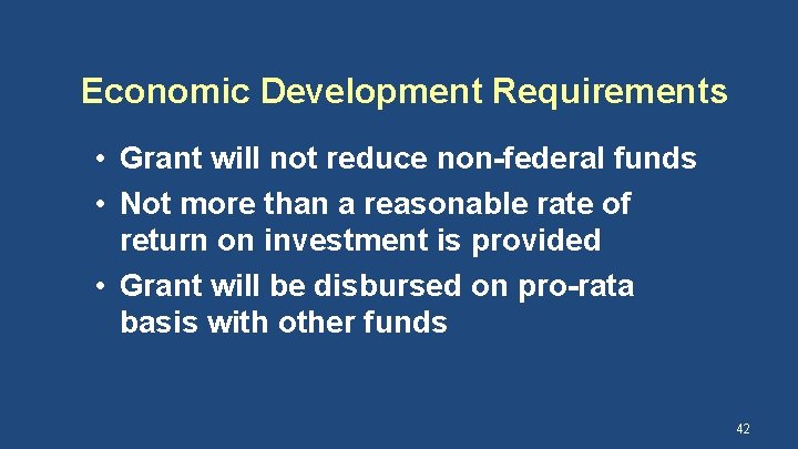 Economic Development Requirements • Grant will not reduce non-federal funds • Not more than