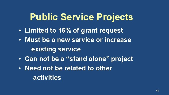 Public Service Projects • Limited to 15% of grant request • Must be a