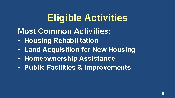 Eligible Activities Most Common Activities: • • Housing Rehabilitation Land Acquisition for New Housing