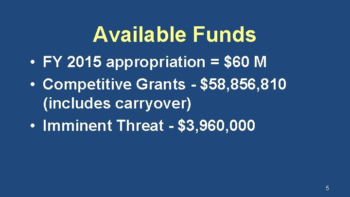 Available Funds • FY 2015 appropriation = $60 M • Competitive Grants - $58,