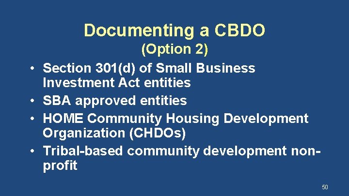 Documenting a CBDO • • (Option 2) Section 301(d) of Small Business Investment Act