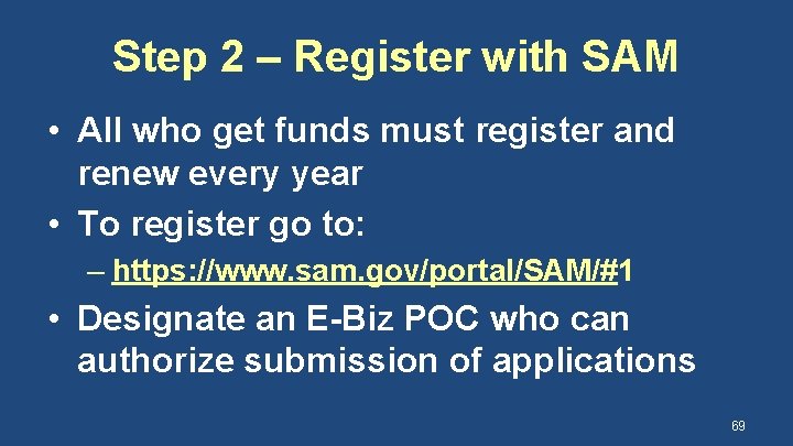 Step 2 – Register with SAM • All who get funds must register and