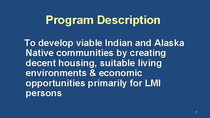 Program Description To develop viable Indian and Alaska Native communities by creating decent housing,