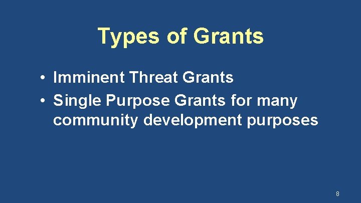 Types of Grants • Imminent Threat Grants • Single Purpose Grants for many community