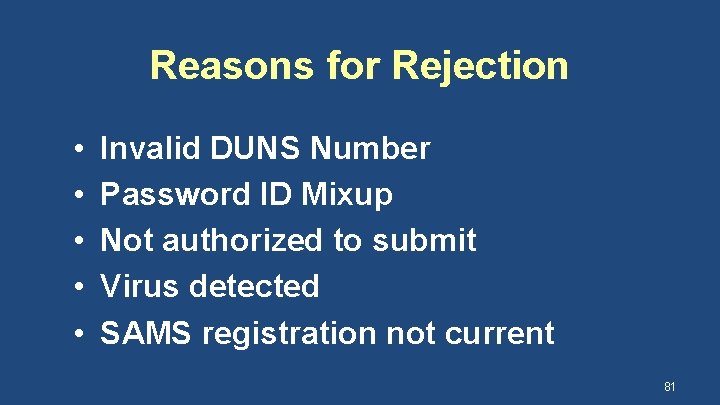 Reasons for Rejection • • • Invalid DUNS Number Password ID Mixup Not authorized