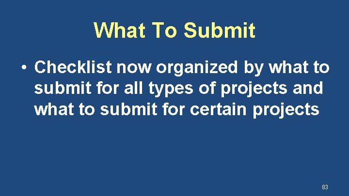 What To Submit • Checklist now organized by what to submit for all types