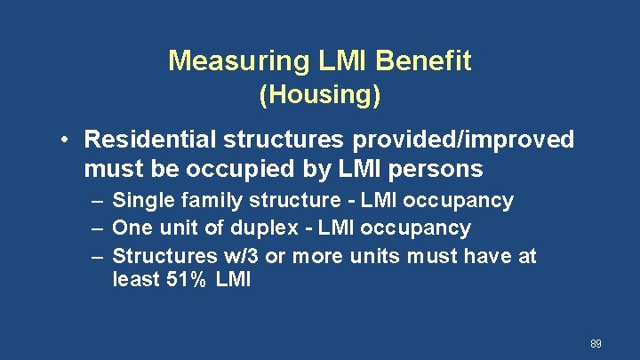 Measuring LMI Benefit (Housing) • Residential structures provided/improved must be occupied by LMI persons