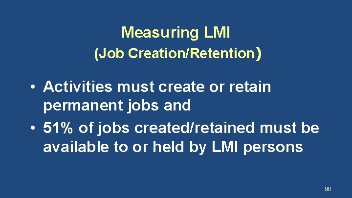 Measuring LMI (Job Creation/Retention) • Activities must create or retain permanent jobs and •