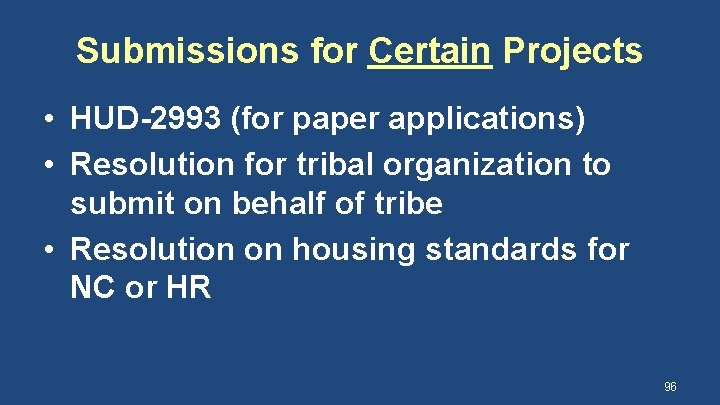 Submissions for Certain Projects • HUD-2993 (for paper applications) • Resolution for tribal organization