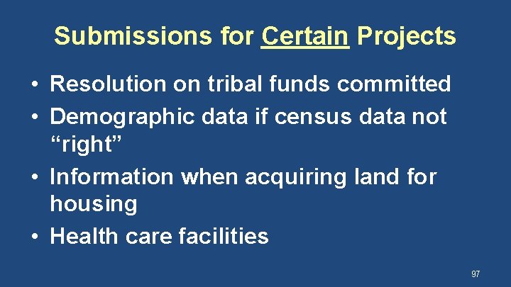Submissions for Certain Projects • Resolution on tribal funds committed • Demographic data if
