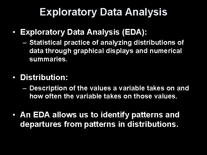 Exploratory Data Analysis • Exploratory Data Analysis (EDA): – Statistical practice of analyzing distributions