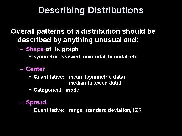 Describing Distributions Overall patterns of a distribution should be described by anything unusual and: