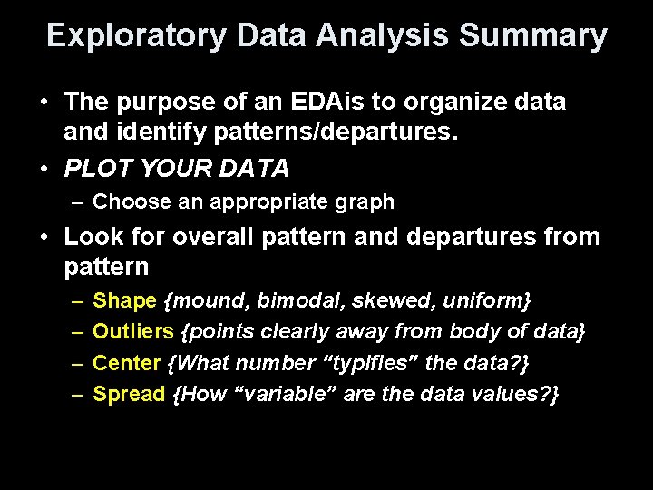 Exploratory Data Analysis Summary • The purpose of an EDAis to organize data and