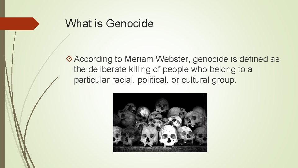 What is Genocide According to Meriam Webster, genocide is defined as the deliberate killing