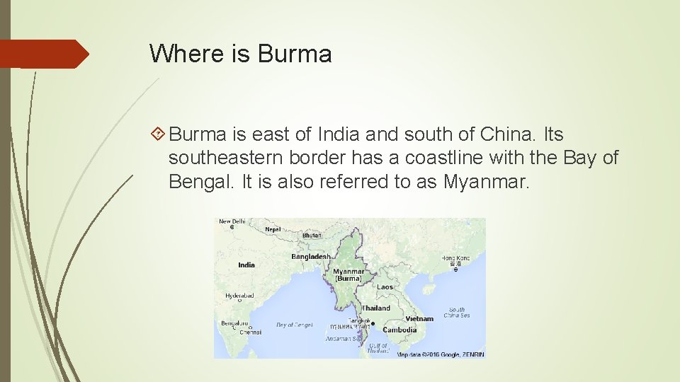 Where is Burma is east of India and south of China. Its southeastern border