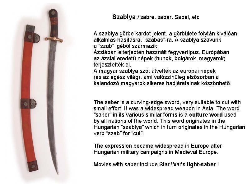 Szablya / sabre, saber, Sabel, etc A szablya görbe kardot jelent, a görbülete folytán