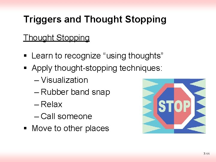 Triggers and Thought Stopping § Learn to recognize “using thoughts” § Apply thought-stopping techniques: