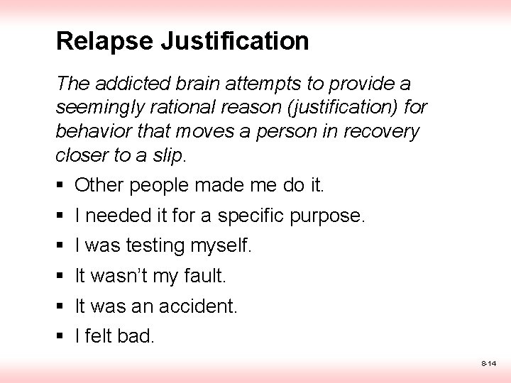 Relapse Justification The addicted brain attempts to provide a seemingly rational reason (justification) for