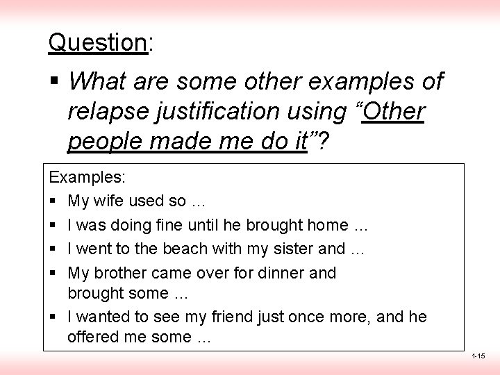 Question: § What are some other examples of relapse justification using “Other people made