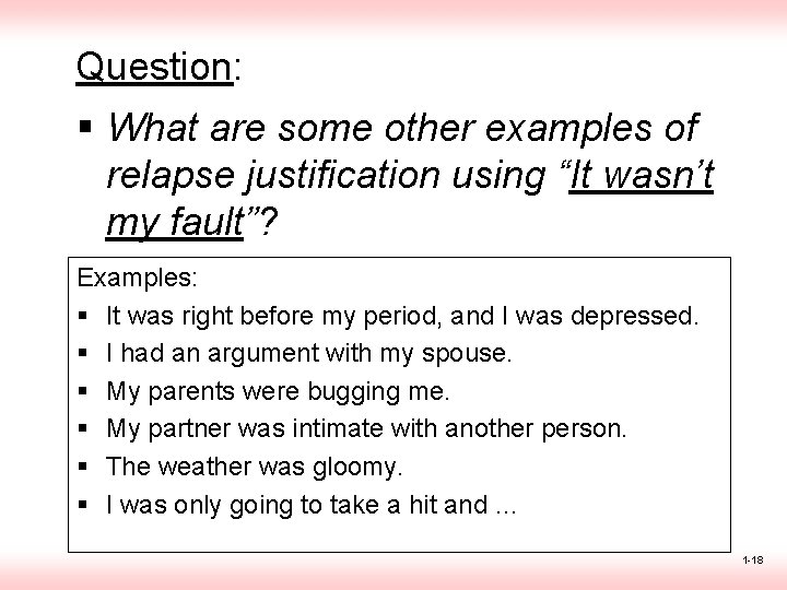 Question: § What are some other examples of relapse justification using “It wasn’t my