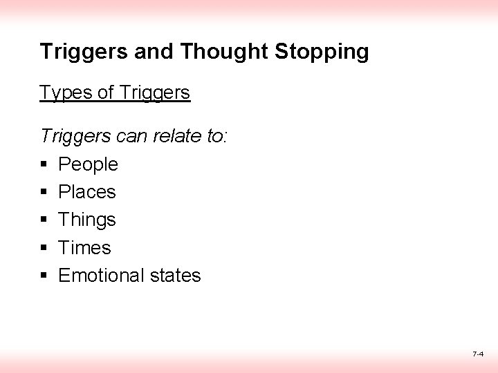 Triggers and Thought Stopping Types of Triggers can relate to: § People § Places