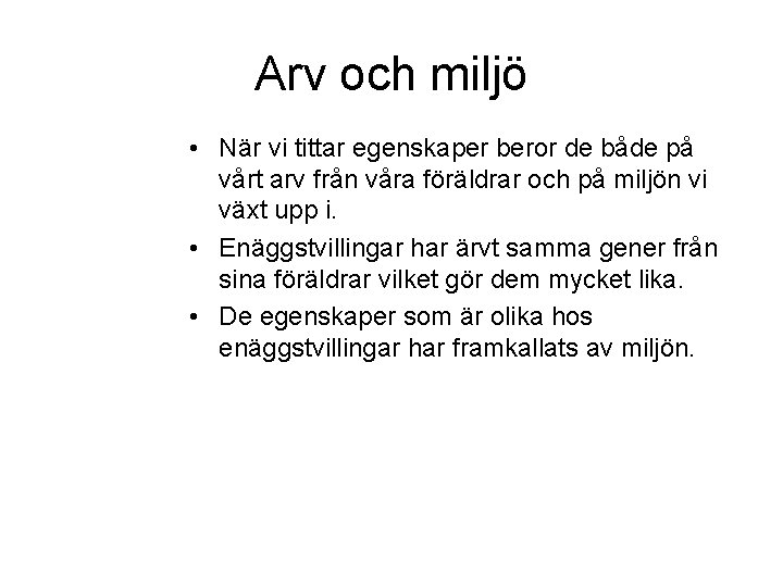 Arv och miljö • När vi tittar egenskaper beror de både på vårt arv