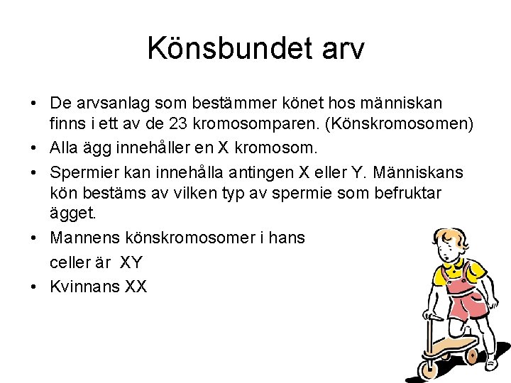 Könsbundet arv • De arvsanlag som bestämmer könet hos människan finns i ett av