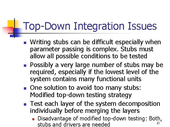 Top-Down Integration Issues n n Writing stubs can be difficult especially when parameter passing
