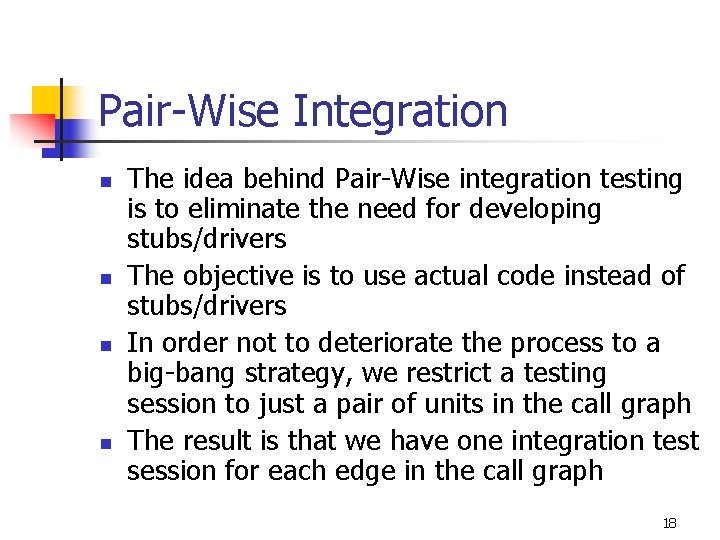 Pair-Wise Integration n n The idea behind Pair-Wise integration testing is to eliminate the